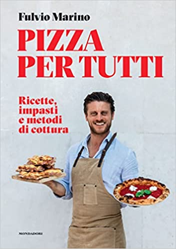 Pizza Per Tutti. Ricette, Impasti E Metodi Di Cottura Di Fulvio Marino