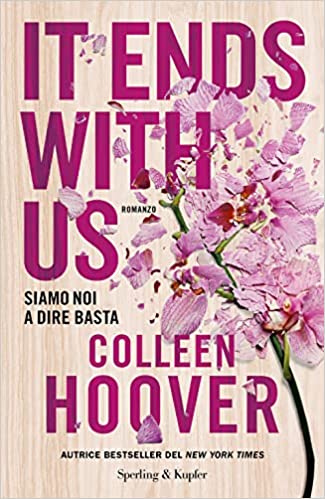 It Ends With Us. Siamo Noi A Dire Basta Di Colleen Hoover